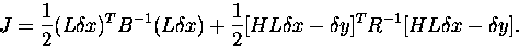 \begin{displaymath}
J = \frac{1}{2}(L{{\delta}x})^{T}B^{-1}(L{{\delta}x}) + \fra...
 ...{{\delta}x}-{{\delta}y}]^{T}R^{-1}[HL{{\delta}x}-{{\delta}y}].
\end{displaymath}