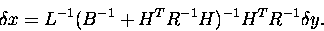 \begin{displaymath}
{{\delta}x} = L^{-1}(B^{-1} + H^{T}R^{-1}H)^{-1}H^{T}R^{-1}{{\delta}y}.
\end{displaymath}