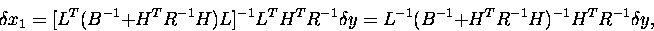 \begin{displaymath}
{{\delta}x}_{1} = [L^{T}(B^{-1} + H^{T}R^{-1}H)L]^{-1}L^{T}H...
 ...y} = L^{-1}(B^{-1} + H^{T}R^{-1}H)^{-1}H^{T}R^{-1}{{\delta}y},
\end{displaymath}