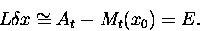 \begin{displaymath}
L{{\delta}x} \cong A_{t} - M_{t} (x_{0}) = E.
\end{displaymath}