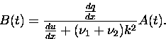 \begin{displaymath}
B(t) = \frac{{\frac{dq}{dx}}}{{\frac{du}{dx}}+({\nu}_{1}+{\nu}_{2}){k^{2}}}A(t).
\end{displaymath}