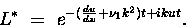 \begin{displaymath}
L^{*}~=~e^{-({\frac{du}{dx}}+{\nu}_{1}{k^{2}})t+ikut}.
\end{displaymath}