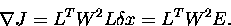 \begin{displaymath}
{{\nabla}J} = L^{T}W^{2}L{{\delta}x} = L^{T}W^{2}E.
\end{displaymath}