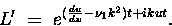 \begin{displaymath}
L^{\prime}~=~e^{({\frac{du}{dx}}-{\nu}_{1}{k^{2}})t+ikut}.
\end{displaymath}